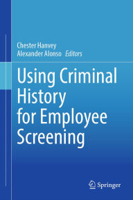 Title: Using Criminal History for Employee Screening, Author: Chester Hanvey