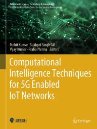 Title: Computational Intelligence Techniques for 5G Enabled IoT Networks, Author: Mohit Kumar