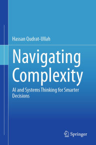 Title: Navigating Complexity: AI and Systems Thinking for Smarter Decisions, Author: Hassan Qudrat-Ullah