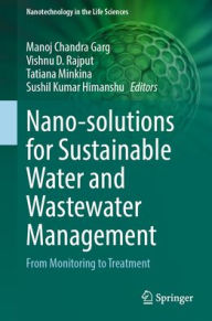 Title: Nano-solutions for Sustainable Water and Wastewater Management: From Monitoring to Treatment, Author: Manoj Chandra Garg