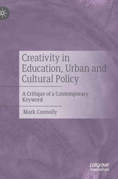 Creativity Education, Urban and Cultural Policy: a Critique of Contemporary Keyword