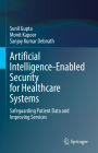 Artificial Intelligence-Enabled Security for Healthcare Systems: Safeguarding Patient Data and Improving Services