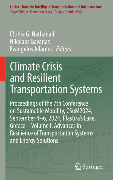 Climate Crisis and Resilient Transportation Systems: Proceedings of the 7th Conference on Sustainable Mobility, CSuM2024, September 4-6, 2024, Plastira's Lake, Greece - Volume I: Advances Resilience Systems Energy Solutions