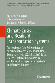 Title: Climate Crisis and Resilient Transportation Systems: Proceedings of the 7th Conference on Sustainable Mobility, CSuM2024, September 4-6, 2024, Plastira's Lake, Greece - Volume I: Advances in Resilience of Transportation Systems and Energy Solutions, Author: Eftihia G. Nathanail