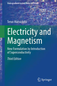 Title: Electricity and Magnetism: New Formulation by Introduction of Superconductivity, Author: Teruo Matsushita