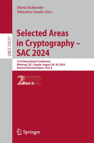 Title: Selected Areas in Cryptography - SAC 2024: 31st International Conference, Montreal, QC, Canada, August 28-30, 2024, Revised Selected Papers, Part II, Author: Maria Eichlseder