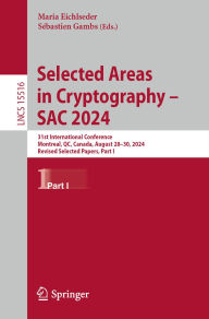 Title: Selected Areas in Cryptography - SAC 2024: 31st International Conference, Montreal, QC, Canada, August 28-30, 2024, Revised Selected Papers, Part I, Author: Maria Eichlseder