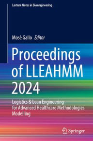 Download ebooks google Proceedings of LLEAHMM 2024: Logistics & Lean Engineering for Advanced Healthcare Methodologies Modelling by Mosè Gallo PDB ePub RTF