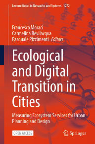 Title: Ecological and Digital Transition in Cities: Measuring Ecosystem Services for Urban Planning and Design, Author: Francesca Moraci