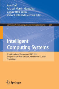 Title: Intelligent Computing Systems: 5th International Symposium, ISICS 2024, Sharjah, United Arab Emirates, November 6-7, 2024, Proceedings, Author: Asad Safi