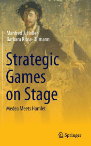 Title: Strategic Games on Stage: Medea Meets Hamlet, Author: Manfred J. Holler