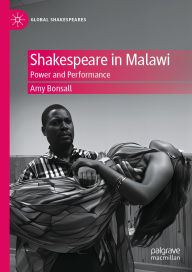 Title: Shakespeare in Malawi: Power and Performance, Author: Amy Bonsall