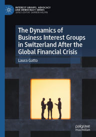 Title: The Dynamics of Business Interest Groups in Switzerland After the Global Financial Crisis, Author: Laura Gatto