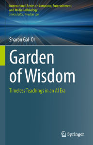 Title: Garden of Wisdom: Timeless Teachings in an AI Era, Author: Sharon Gal-Or