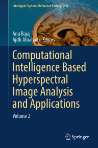 Title: Computational Intelligence Based Hyperspectral Image Analysis and Applications: Volume 2, Author: Anu Bajaj