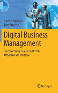 Ebook gratis download nederlands Digital Business Management: Transforming to a Data-Driven Organization Using AI English version 9783031831768  by Swen Schneider, Lutz Anderie