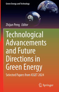Title: Technological Advancements and Future Directions in Green Energy: Selected Papers from ICGET 2024, Author: Zhijun Peng