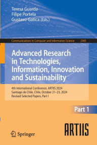 Title: Advanced Research in Technologies, Information, Innovation and Sustainability: 4th International Conference, ARTIIS 2024, Santiago de Chile, Chile, October 21-23, 2024, Revised Selected Papers, Part I, Author: Teresa Guarda