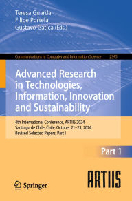 Title: Advanced Research in Technologies, Information, Innovation and Sustainability: 4th International Conference, ARTIIS 2024, Santiago de Chile, Chile, October 21-23, 2024, Revised Selected Papers, Part I, Author: Teresa Guarda