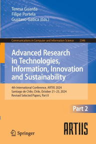 Title: Advanced Research in Technologies, Information, Innovation and Sustainability: 4th International Conference, ARTIIS 2024, Santiago de Chile, Chile, October 21-23, 2024, Revised Selected Papers, Part II, Author: Teresa Guarda