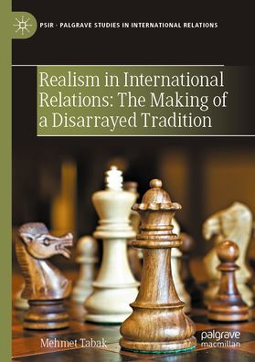 Realism International Relations: The Making of a Disarrayed Tradition