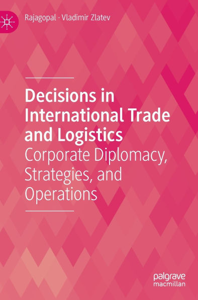 Decisions International Trade and Logistics: Corporate Diplomacy, Strategies, Operations