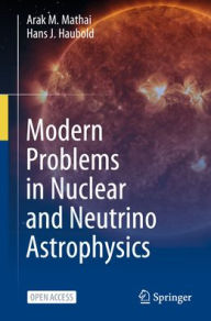 Title: Modern Problems in Nuclear and Neutrino Astrophysics, Author: Arak M. Mathai