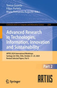 Title: Advanced Research in Technologies, Information, Innovation and Sustainability: ARTIIS 2024 International Workshops, Santiago de Chile, Chile, October 21-23, 2024, Revised Selected Papers, Part II, Author: Teresa Guarda