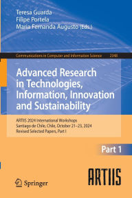 Title: Advanced Research in Technologies, Information, Innovation and Sustainability: ARTIIS 2024 International Workshops, Santiago de Chile, Chile, October 21-23, 2024, Revised Selected Papers, Part I, Author: Teresa Guarda