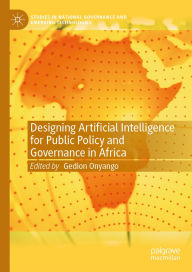 Title: Designing Artificial Intelligence for Public Policy and Governance in Africa, Author: Gedion Onyango