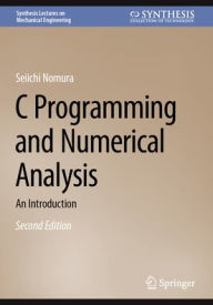Title: C Programming and Numerical Analysis: An Introduction, Author: Seiichi Nomura