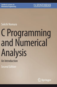 Title: C Programming and Numerical Analysis: An Introduction, Author: Seiichi Nomura