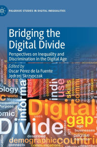 Download free ebooks for ipad ibooks Bridging the Digital Divide: Perspectives on Inequality and Discrimination in the Digital Age 9783031834783 English version by Oscar Pérez de la Fuente, Jedrzej Skrzypczak