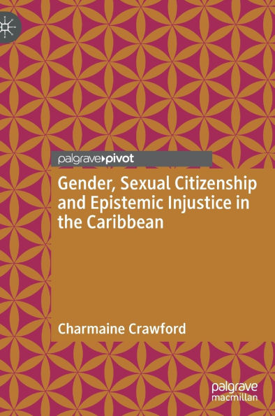 Gender, Sexual Citizenship and Epistemic Injustice in the Caribbean