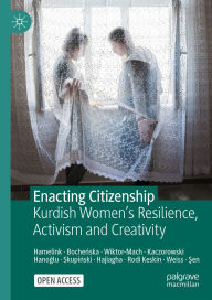 Title: Enacting Citizenship: Kurdish Women's Resilience, Activism and Creativity, Author: Wendelmoet Hamelink