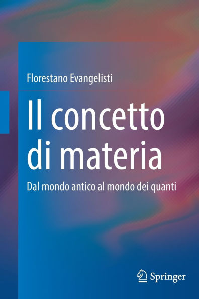 Il concetto di materia: Dal mondo antico al mondo dei quanti