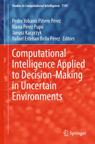 Title: Computational Intelligence Applied to Decision-Making in Uncertain Environments, Author: Pedro Yobanis Piñero Pérez