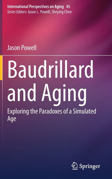 Baudrillard and Aging: Exploring the Paradoxes of a Simulated Age