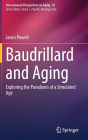 Baudrillard and Aging: Exploring the Paradoxes of a Simulated Age