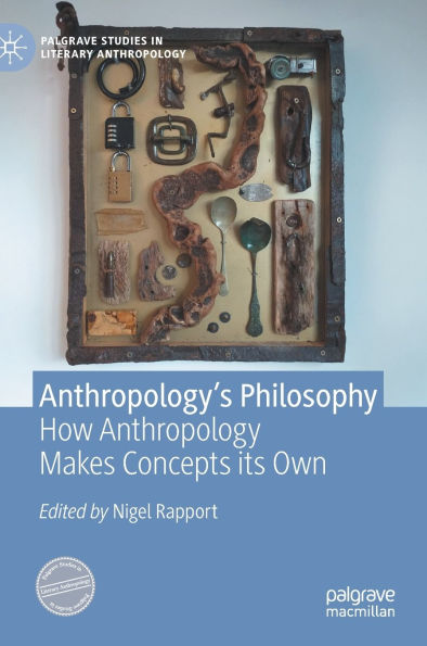 Anthropology's Philosophy: How Anthropology Makes Concepts its Own