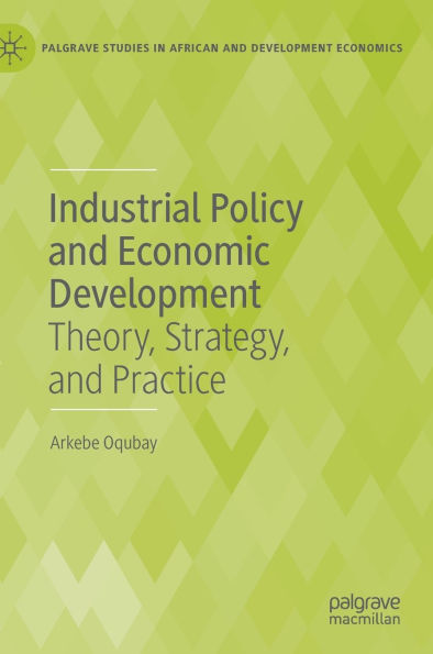 Industrial Policy and Economic Development: Theory, Strategy, Practice