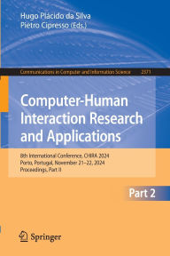 Title: Computer-Human Interaction Research and Applications: 8th International Conference, CHIRA 2024, Porto, Portugal, November 21-22, 2024, Proceedings, Part II, Author: Hugo Plácido da Silva