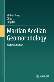 Title: Martian Aeolian Geomorphology: An Introduction, Author: Zhibao Dong