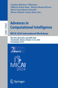 Title: Advances in Computational Intelligence. MICAI 2024 International Workshops: HIS 2024, WILE 2024, and CIAPP 2024, Tonantzintla, Mexico, October 21-25, 2024, Proceedings, Part II, Author: Lourdes Martínez-Villaseñor
