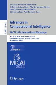Title: Advances in Computational Intelligence. MICAI 2024 International Workshops: HIS 2024, WILE 2024, and CIAPP 2024, Tonantzintla, Mexico, October 21-25, 2024, Proceedings, Part II, Author: Lourdes Martínez-Villaseñor
