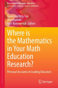Where is the Mathematics in Your Math Education Research?: Personal Accounts of Leading Educators