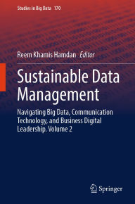 Title: Sustainable Data Management: Navigating Big Data, Communication Technology, and Business Digital Leadership. Volume 2, Author: Reem Khamis Hamdan