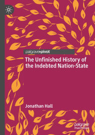 Title: The Unfinished History of the Indebted Nation-State, Author: Jonathan Hall