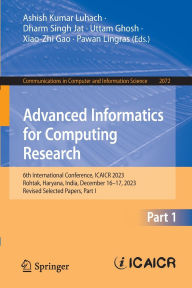 Title: Advanced Informatics for Computing Research: 6th International Conference, ICAICR 2023, Rohtak, Haryana, India, December 16-17, 2023, Revised Selected Papers, Part I, Author: Ashish Kumar Luhach