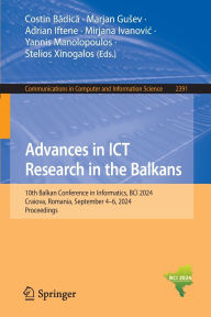 Title: Advances in ICT Research in the Balkans: 10th Balkan Conference in Informatics, BCI 2024, Craiova, Romania, September 4-6, 2024, Proceedings, Author: Costin Badica